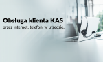 Plansza z napisem Obsługa klienta KAS przez Internet, telefon, w urzędzie